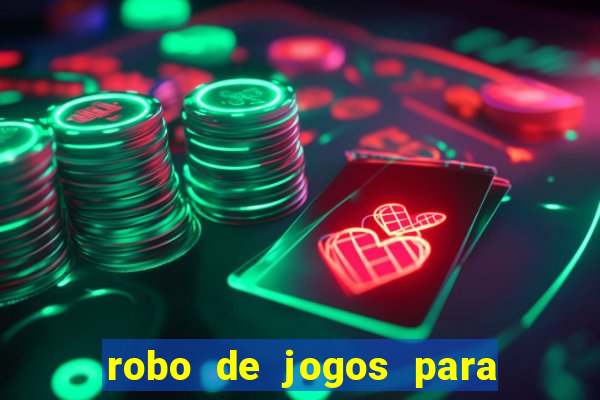 robo de jogos para ganhar dinheiro